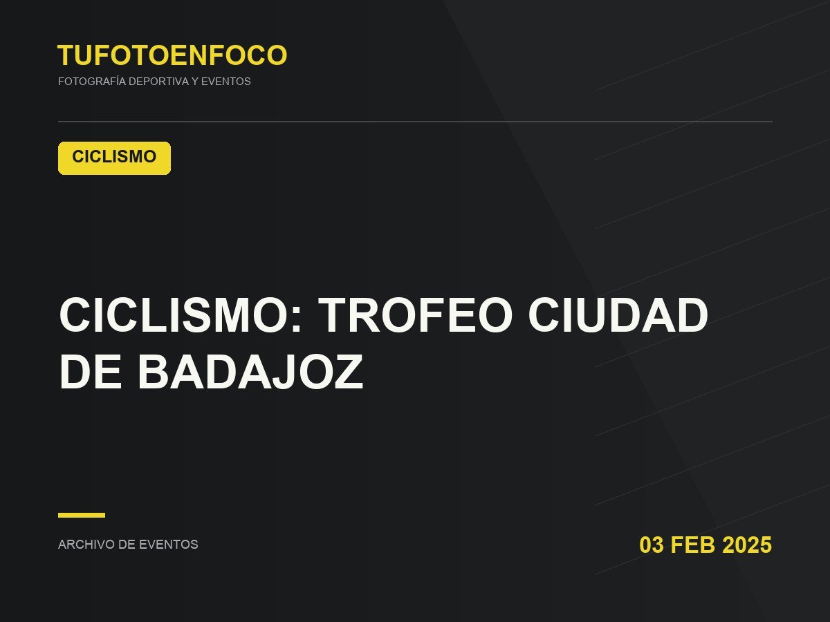 CICLISMO: TROFEO CIUDAD DE BADAJOZ · 2025-02-03 · Ciclismo