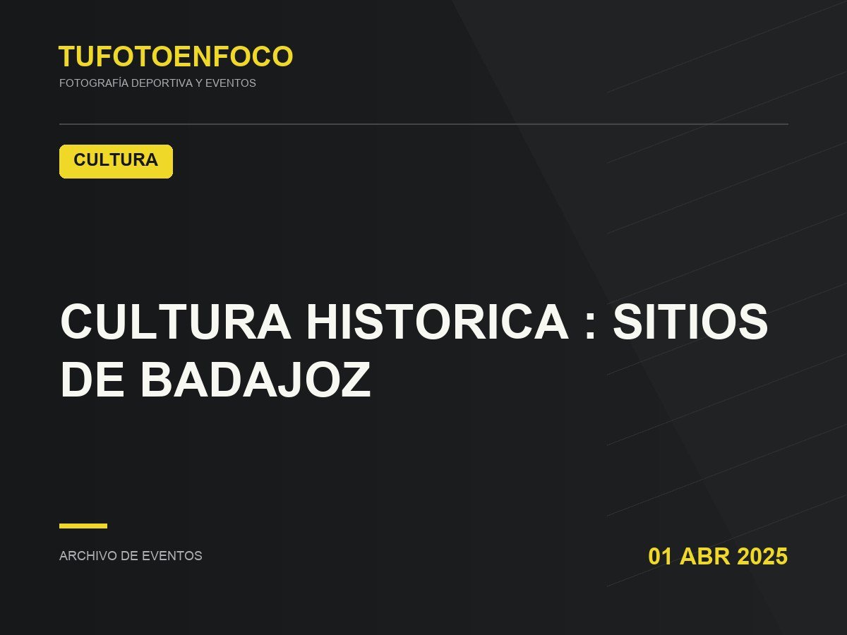 CULTURA HISTORICA : SITIOS DE BADAJOZ · 2025-04-01 · Cultura