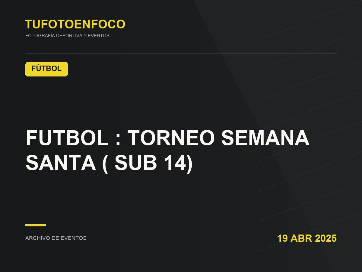 FUTBOL : TORNEO SEMANA SANTA ( SUB 14) · 2025-04-19 · Fútbol