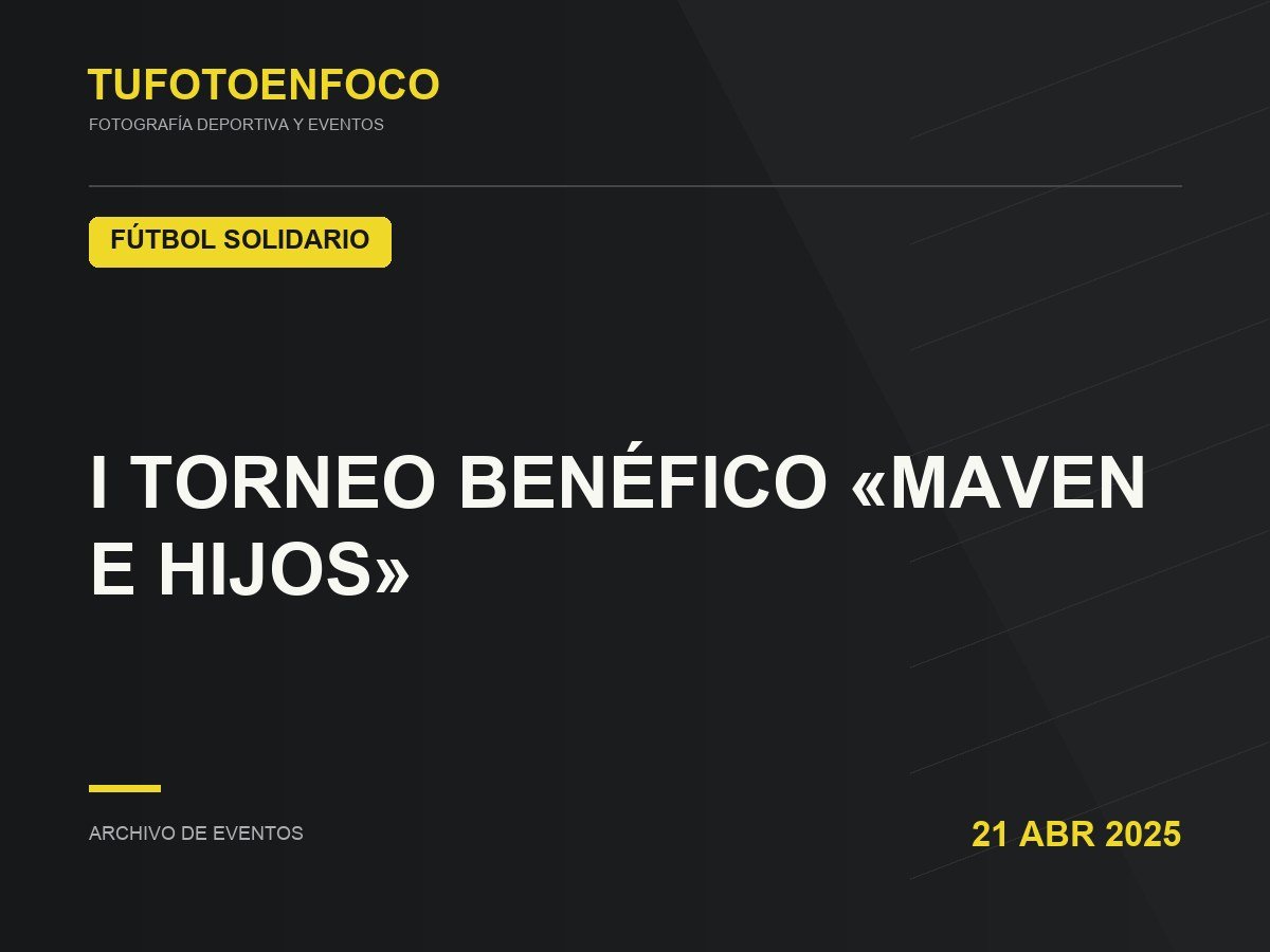 I TORNEO BENÉFICO «MAVEN E HIJOS» · 2025-04-21 · Fútbol Solidario