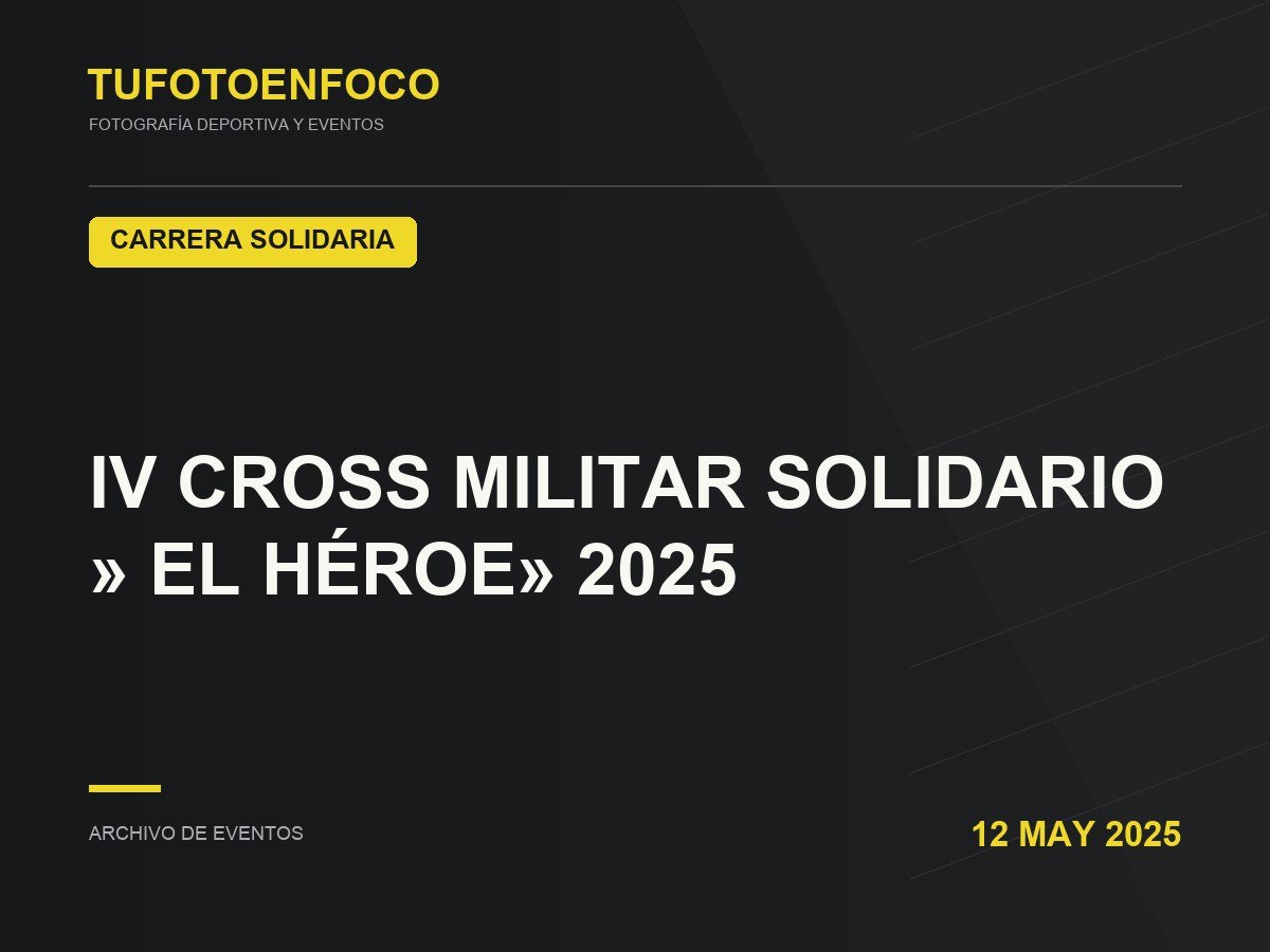 IV CROSS MILITAR SOLIDARIO  » EL HÉROE» 2025 · 2025-05-12 · Carrera Solidaria