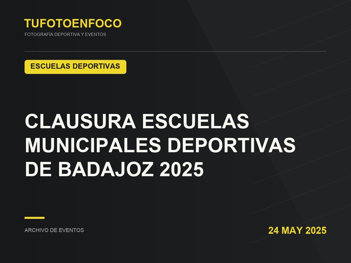 CLAUSURA ESCUELAS MUNICIPALES DEPORTIVAS DE BADAJOZ 2025 · 2025-05-24 · Escuelas Deportivas