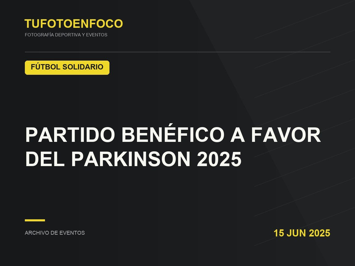 PARTIDO BENÉFICO A FAVOR DEL PARKINSON 2025 · 2025-06-15 · Fútbol Solidario