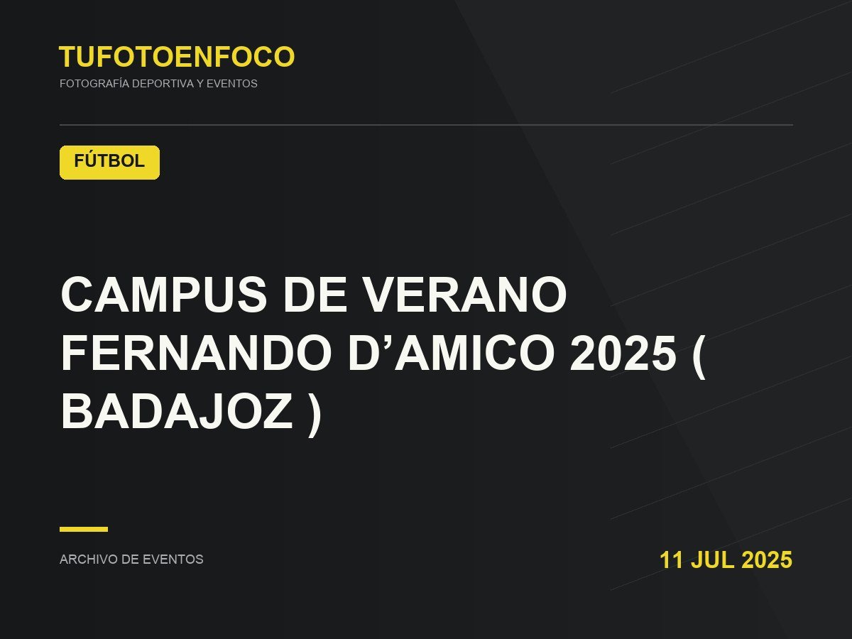CAMPUS DE VERANO FERNANDO D’AMICO 2025 ( BADAJOZ ) · 2025-07-11 · Fútbol