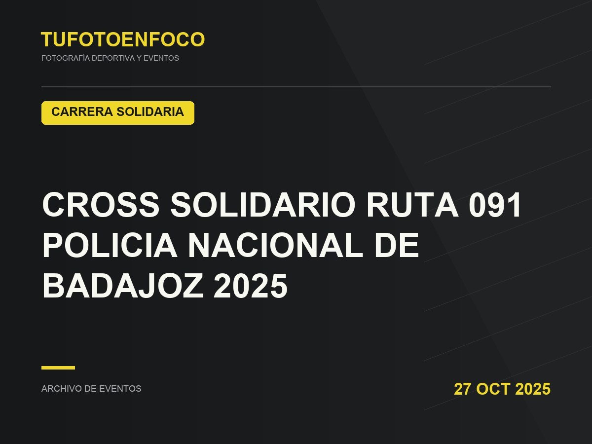 CROSS SOLIDARIO RUTA 091 POLICIA NACIONAL DE BADAJOZ 2025 · 2025-10-27 · Carrera Solidaria