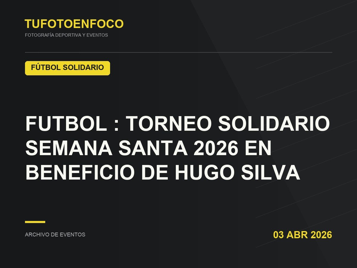 FUTBOL : TORNEO SOLIDARIO SEMANA SANTA 2026 EN BENEFICIO DE HUGO SILVA · 2026-04-03 · Fútbol Solidario