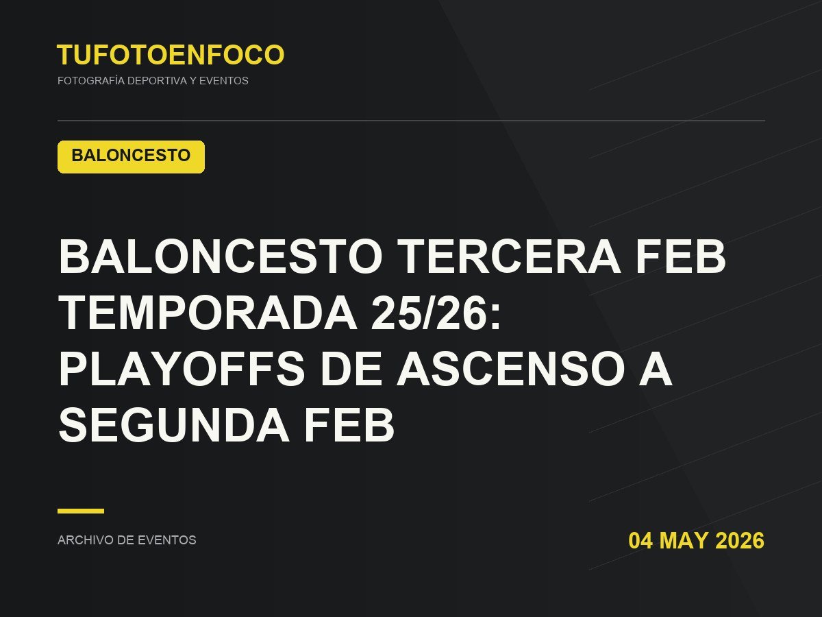 BALONCESTO TERCERA FEB TEMPORADA 25/26: PLAYOFFS DE ASCENSO A SEGUNDA FEB · 2026-05-04 · Baloncesto