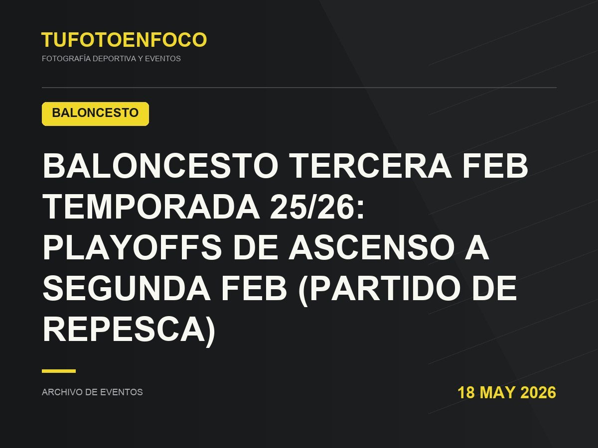 BALONCESTO TERCERA FEB TEMPORADA 25/26: PLAYOFFS DE ASCENSO A SEGUNDA FEB (partido de repesca) · 2026-05-18 · Baloncesto
