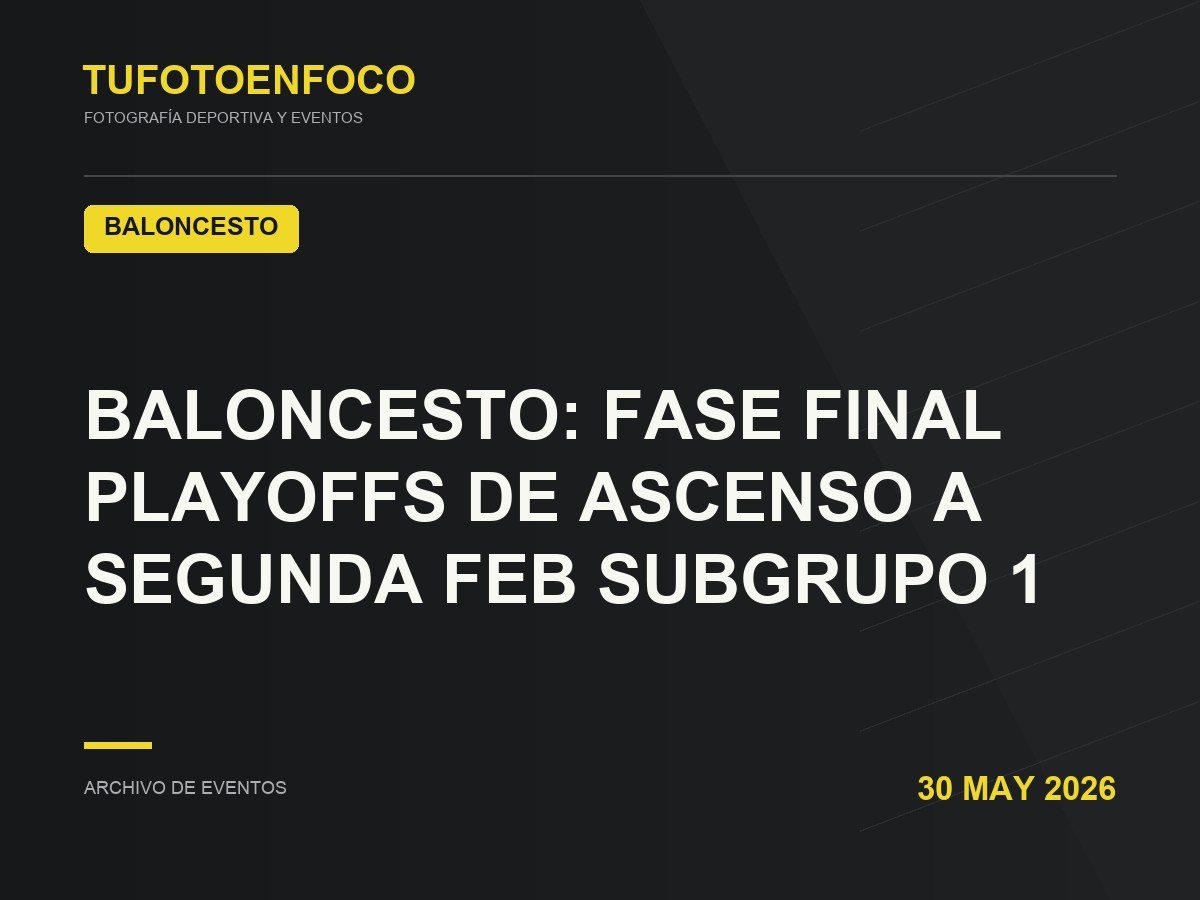 BALONCESTO: FASE FINAL PLAYOFFS DE ASCENSO A SEGUNDA FEB SUBGRUPO 1 · 2026-05-30 · Baloncesto