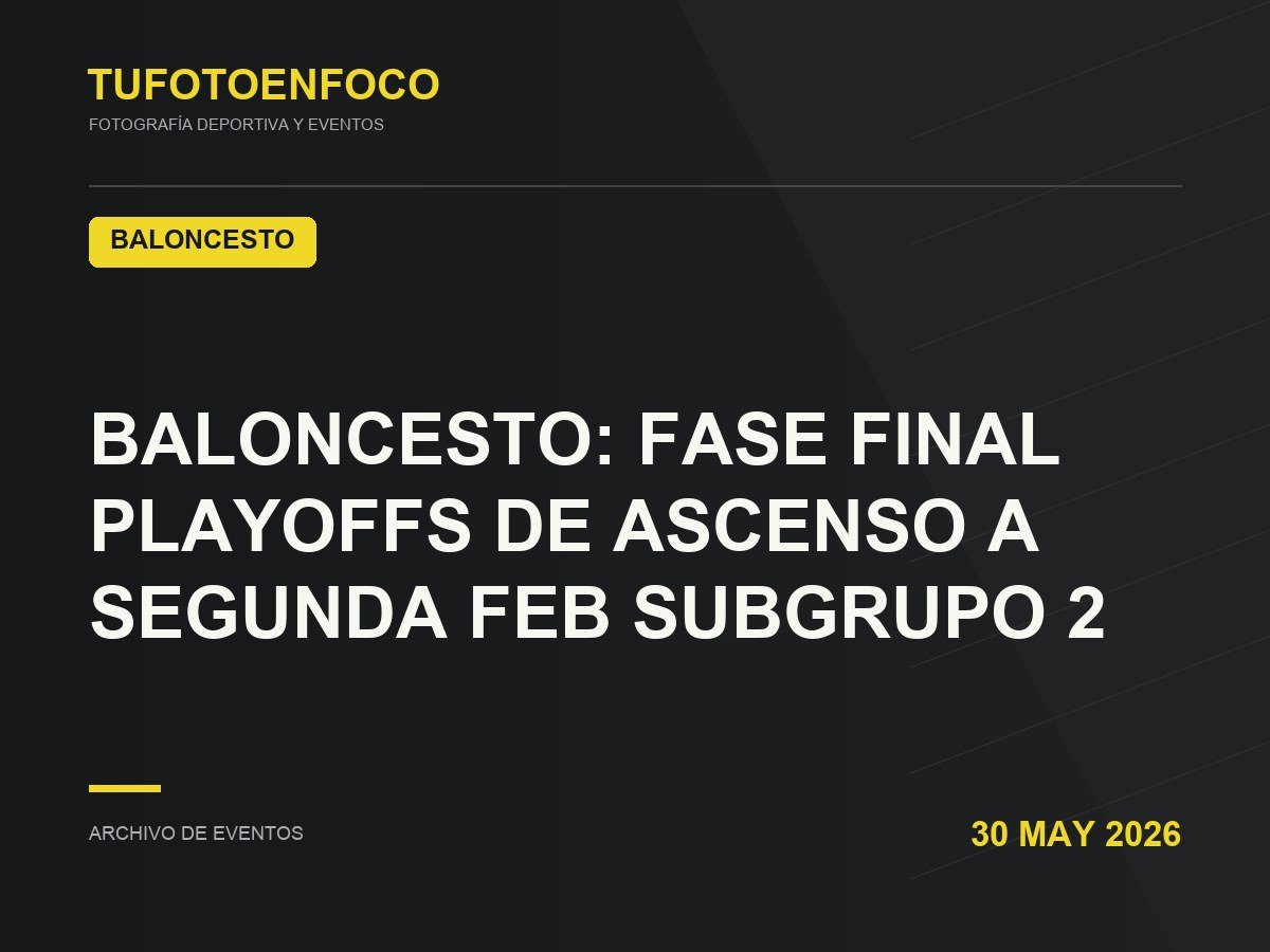BALONCESTO: FASE FINAL PLAYOFFS DE ASCENSO A SEGUNDA FEB SUBGRUPO 2 · 2026-05-30 · Baloncesto