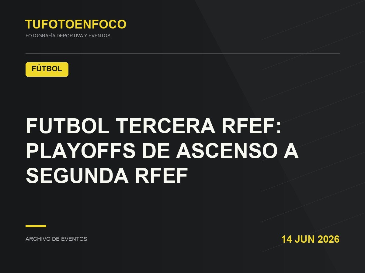 FUTBOL TERCERA RFEF: PLAYOFFS DE ASCENSO A SEGUNDA RFEF · 2026-06-14 · Fútbol