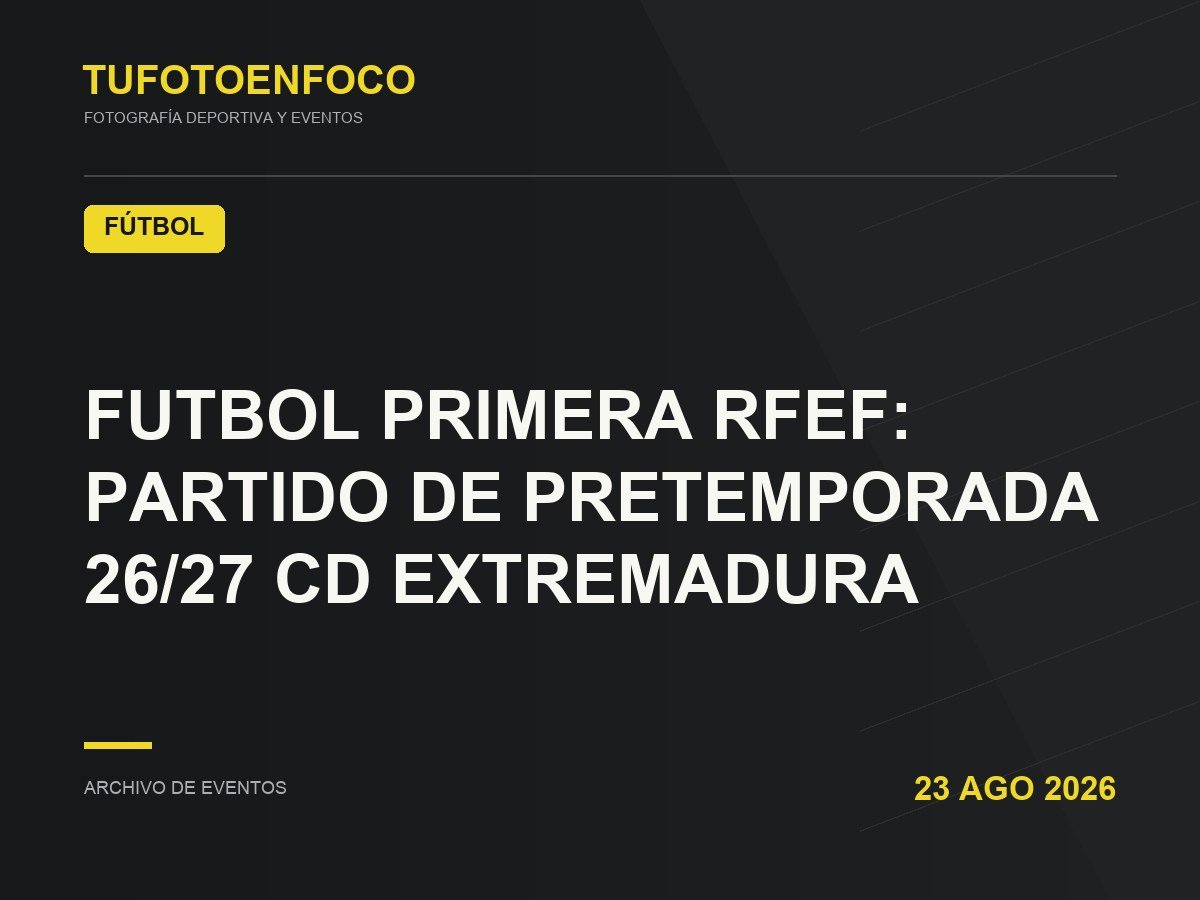 FUTBOL PRIMERA RFEF: PARTIDO DE PRETEMPORADA 26/27 CD EXTREMADURA · 2026-08-23 · Fútbol